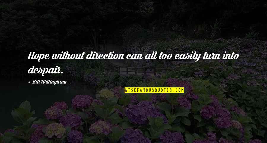 Despair Hope Quotes By Bill Willingham: Hope without direction can all too easily turn Despair Hope Quotes By Bill Willingham: Hope without direction can all too easily turn