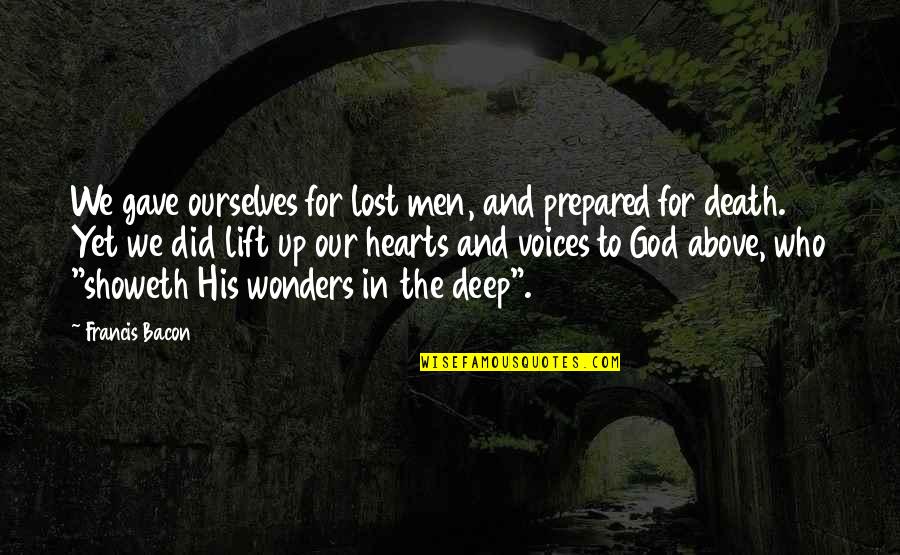 Despair Hope Quotes By Francis Bacon: We gave ourselves for lost men, and prepared Despair Hope Quotes By Francis Bacon: We gave ourselves for lost men, and prepared