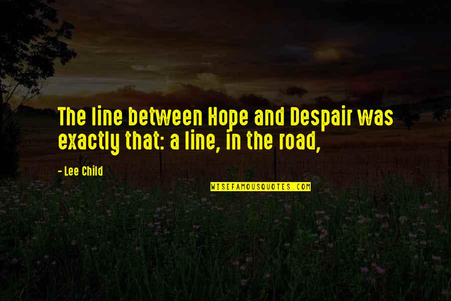 Despair Hope Quotes By Lee Child: The line between Hope and Despair was exactly