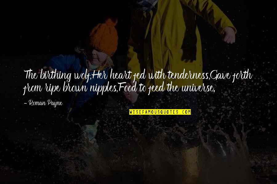 Despair Hope Quotes By Roman Payne: The birthing wolf,Her heart fed with tenderness,Gave forth Despair Hope Quotes By Roman Payne: The birthing wolf,Her heart fed with tenderness,Gave forth