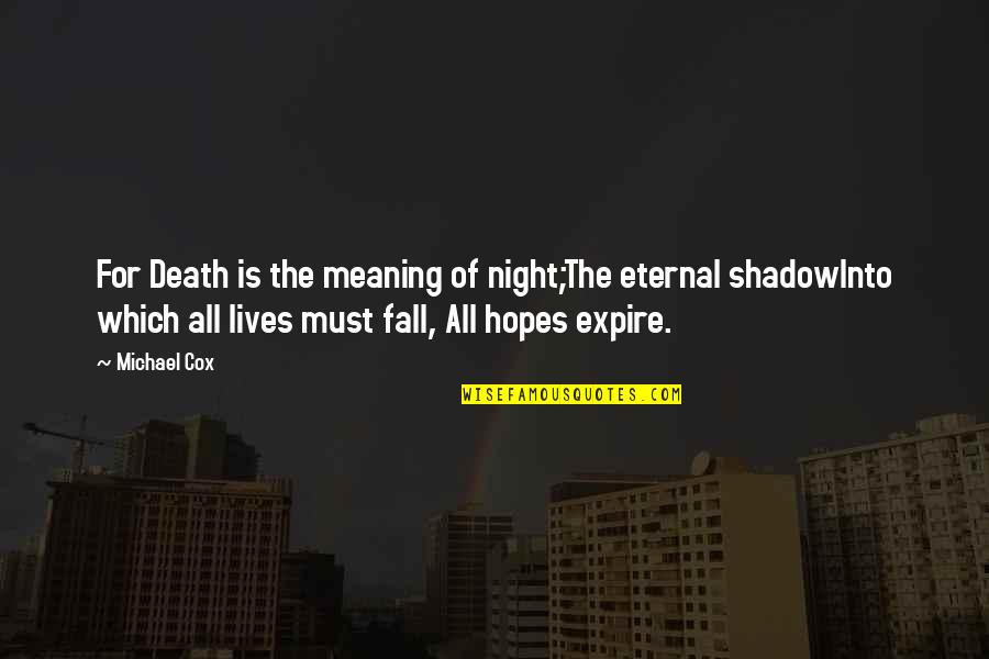 Despair In Night Quotes By Michael Cox: For Death is the meaning of night;The eternal