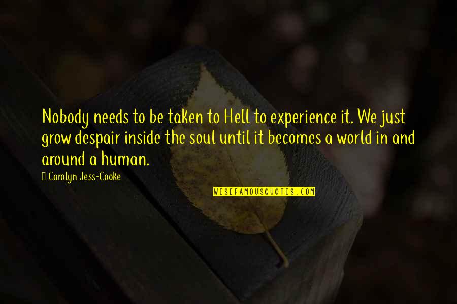 Despair In The World Quotes By Carolyn Jess-Cooke: Nobody needs to be taken to Hell to