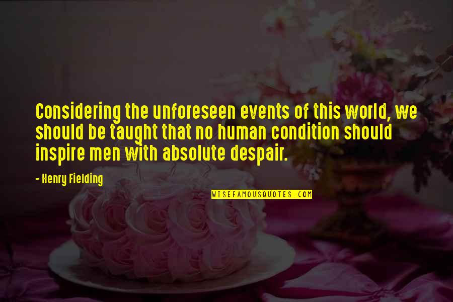 Despair In The World Quotes By Henry Fielding: Considering the unforeseen events of this world, we