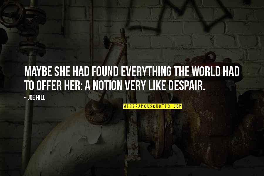 Despair In The World Quotes By Joe Hill: Maybe she had found everything the world had