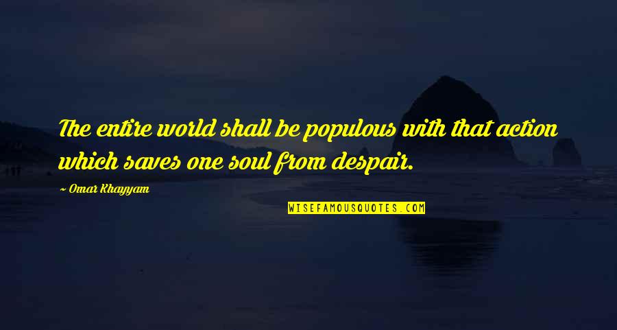 Despair In The World Quotes By Omar Khayyam: The entire world shall be populous with that