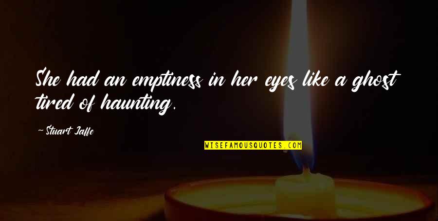 Despair In The World Quotes By Stuart Jaffe: She had an emptiness in her eyes like