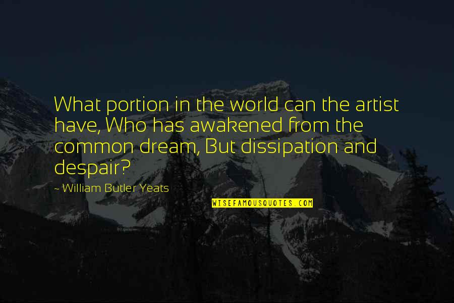 Despair In The World Quotes By William Butler Yeats: What portion in the world can the artist