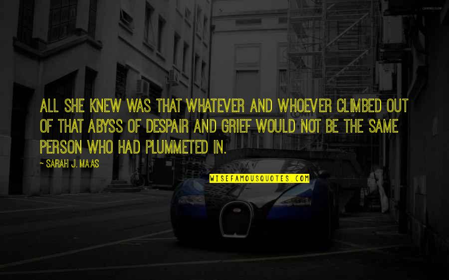 Despair Inc Quotes By Sarah J. Maas: All she knew was that whatever and whoever Despair Inc Quotes By Sarah J. Maas: All she knew was that whatever and whoever