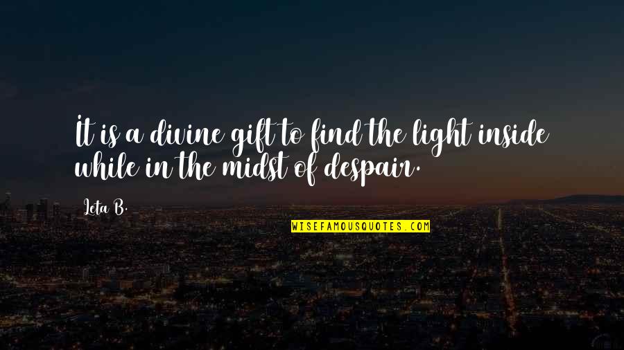 Despair Inspirational Quotes By Leta B.: It is a divine gift to find the