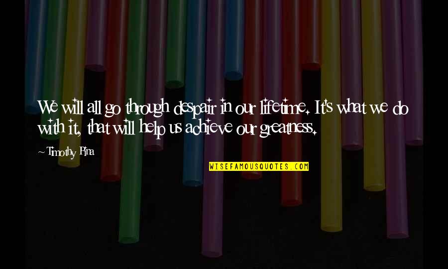 Despair Inspirational Quotes By Timothy Pina: We will all go through despair in our Despair Inspirational Quotes By Timothy Pina: We will all go through despair in our