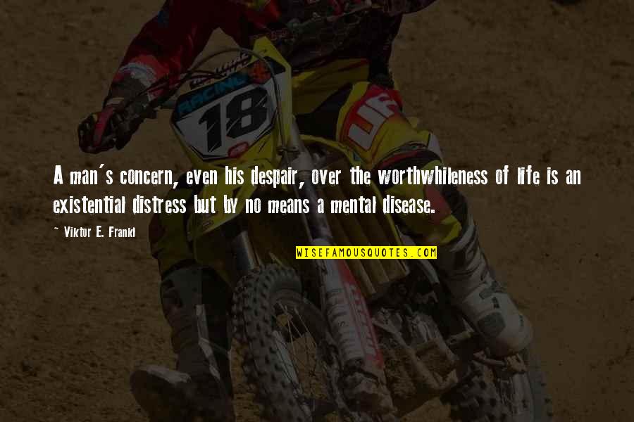 Despair Inspirational Quotes By Viktor E. Frankl: A man's concern, even his despair, over the Despair Inspirational Quotes By Viktor E. Frankl: A man's concern, even his despair, over the