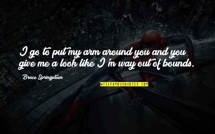 Despair Islam Quotes By Bruce Springsteen: I go to put my arm around you