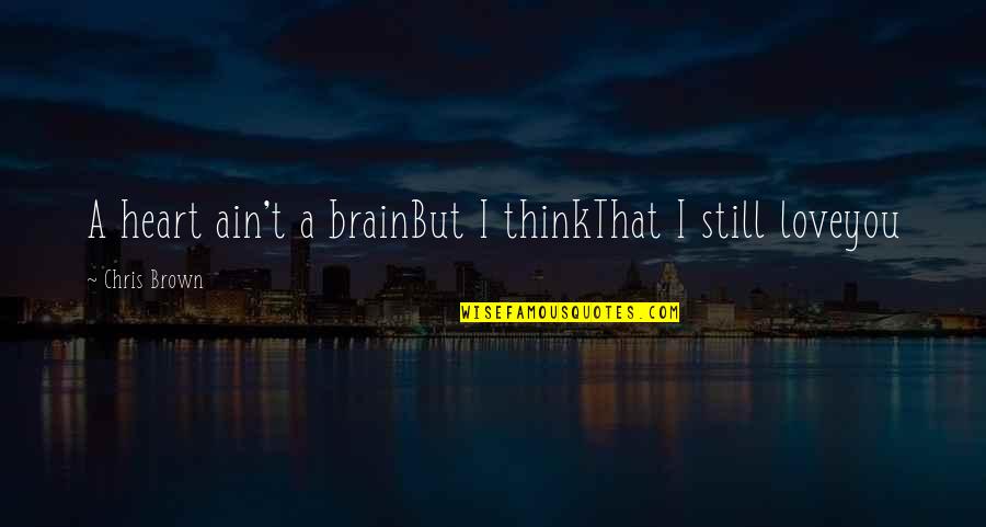 Despair Mo Quotes By Chris Brown: A heart ain't a brainBut I thinkThat I Despair Mo Quotes By Chris Brown: A heart ain't a brainBut I thinkThat I