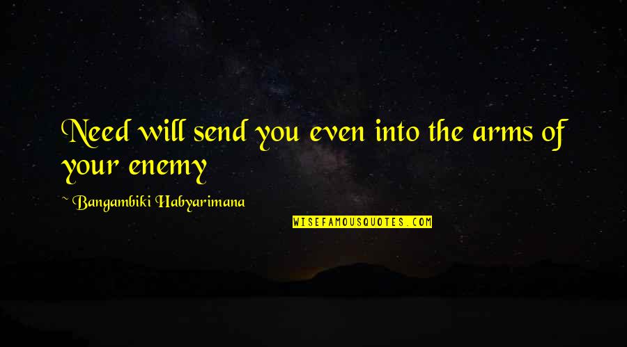 Despair Quotes And Quotes By Bangambiki Habyarimana: Need will send you even into the arms