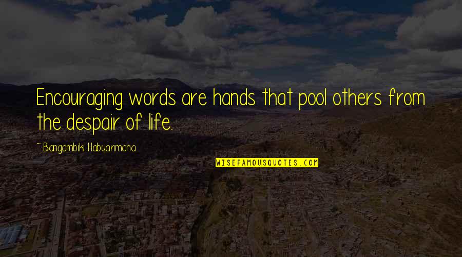 Despair Quotes And Quotes By Bangambiki Habyarimana: Encouraging words are hands that pool others from