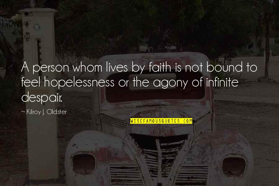 Despair Quotes And Quotes By Kilroy J. Oldster: A person whom lives by faith is not