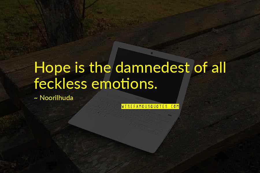 Despair Quotes And Quotes By Noorilhuda: Hope is the damnedest of all feckless emotions.