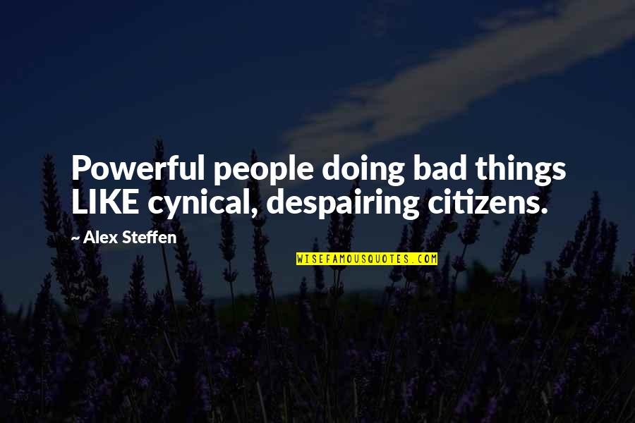 Despairing Quotes By Alex Steffen: Powerful people doing bad things LIKE cynical, despairing