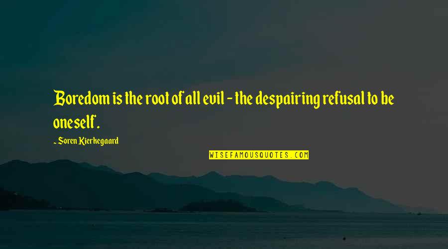 Despairing Quotes By Soren Kierkegaard: Boredom is the root of all evil -