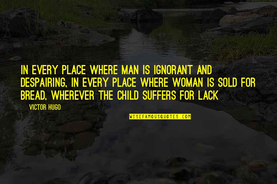 Despairing Quotes By Victor Hugo: In every place where man is ignorant and