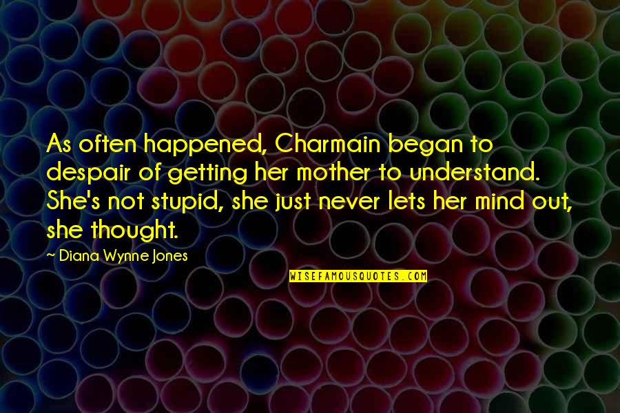 Despair's Quotes By Diana Wynne Jones: As often happened, Charmain began to despair of