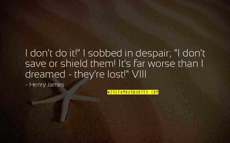 Despair's Quotes By Henry James: I don't do it!" I sobbed in despair;
