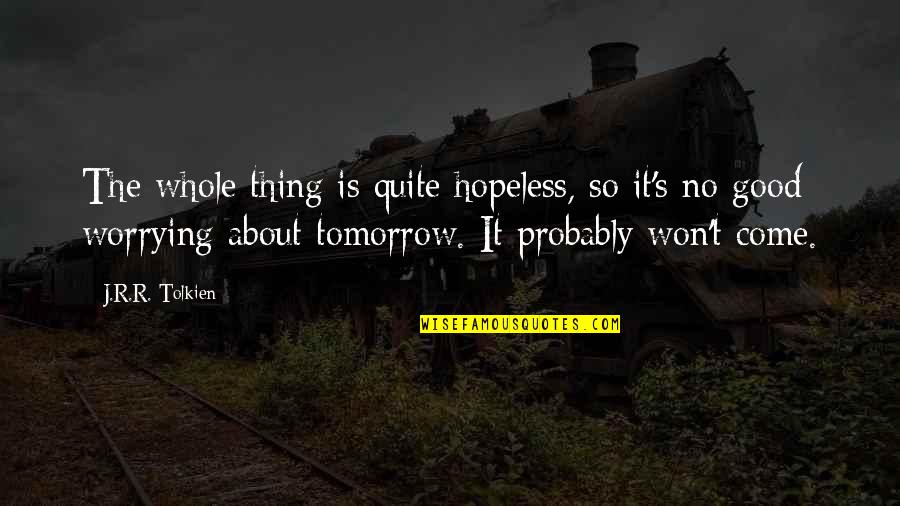 Despair's Quotes By J.R.R. Tolkien: The whole thing is quite hopeless, so it's