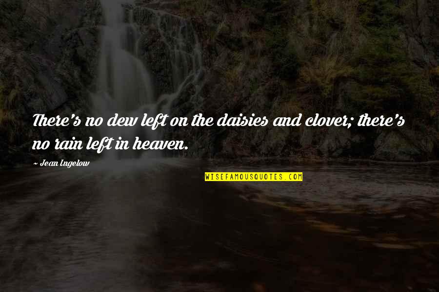 Despair's Quotes By Jean Ingelow: There's no dew left on the daisies and