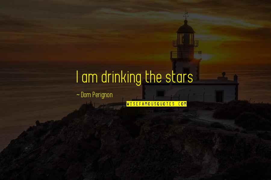 Despare Quotes By Dom Perignon: I am drinking the stars