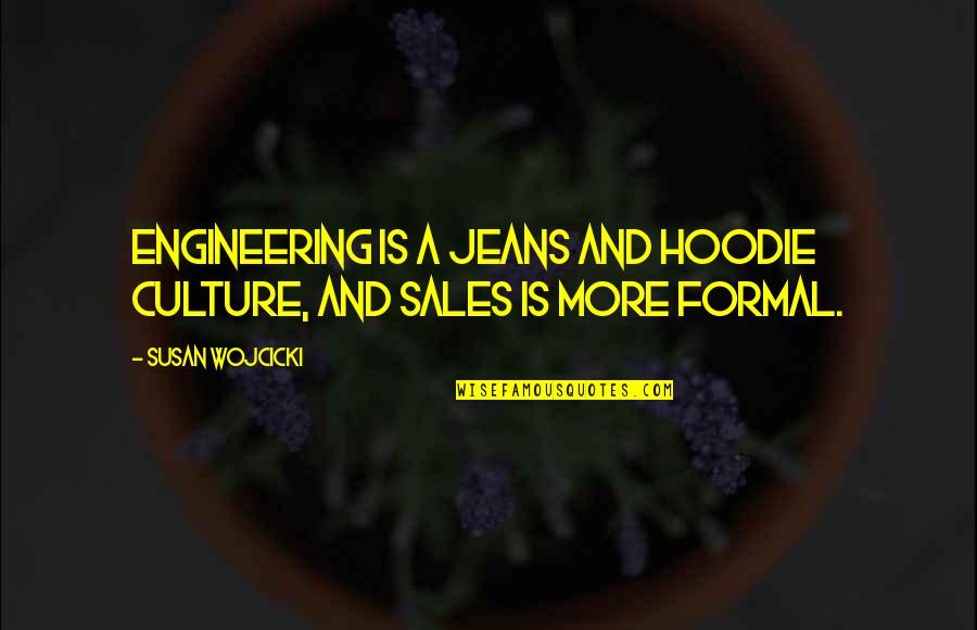 Despare Quotes By Susan Wojcicki: Engineering is a jeans and hoodie culture, and