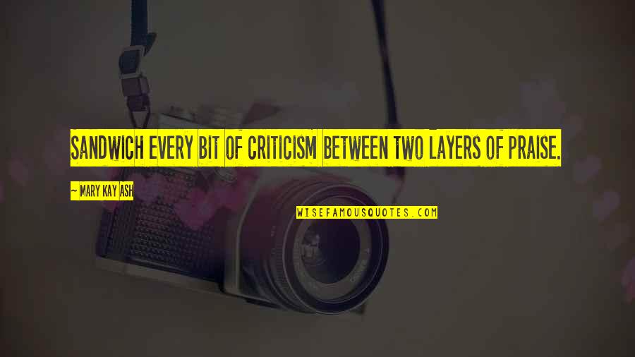 Despartire Quotes By Mary Kay Ash: Sandwich every bit of criticism between two layers