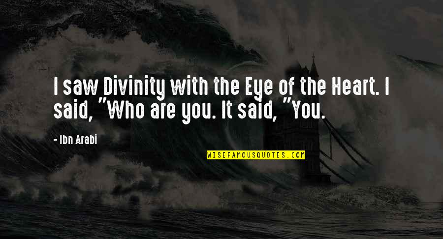 Despartirea Online Quotes By Ibn Arabi: I saw Divinity with the Eye of the