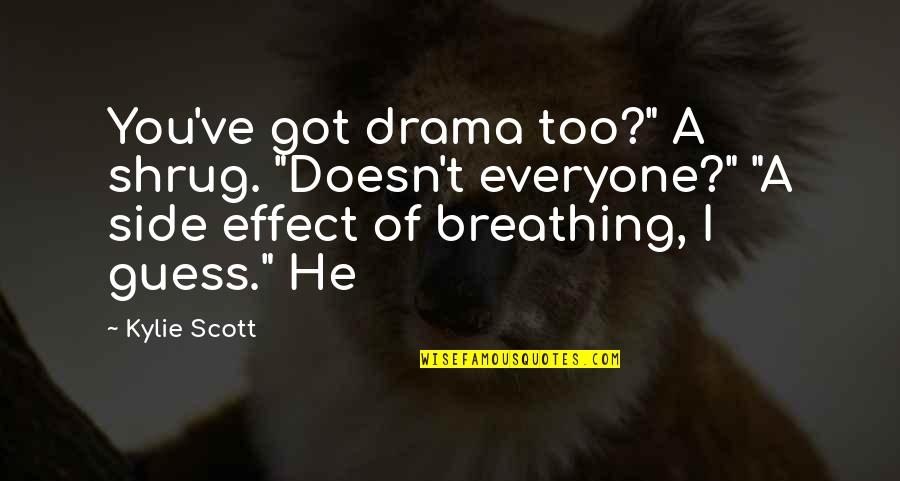 Despartitor Quotes By Kylie Scott: You've got drama too?" A shrug. "Doesn't everyone?"