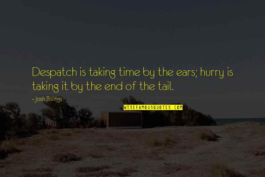 Despatch Quotes By Josh Billings: Despatch is taking time by the ears; hurry