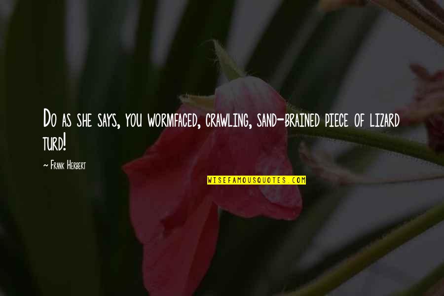 Despecho De Amor Quotes By Frank Herbert: Do as she says, you wormfaced, crawling, sand-brained