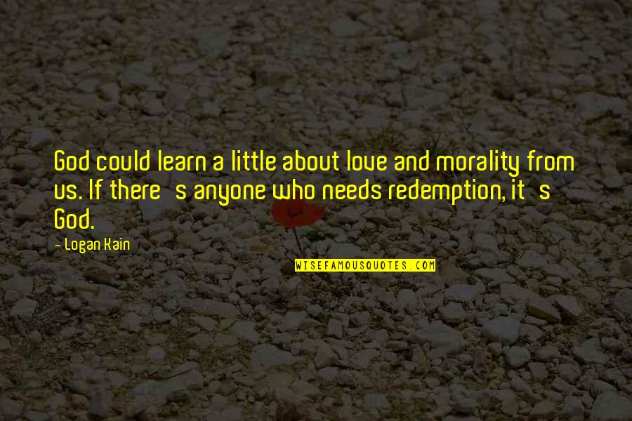 Despecho Mix Quotes By Logan Kain: God could learn a little about love and Despecho Mix Quotes By Logan Kain: God could learn a little about love and