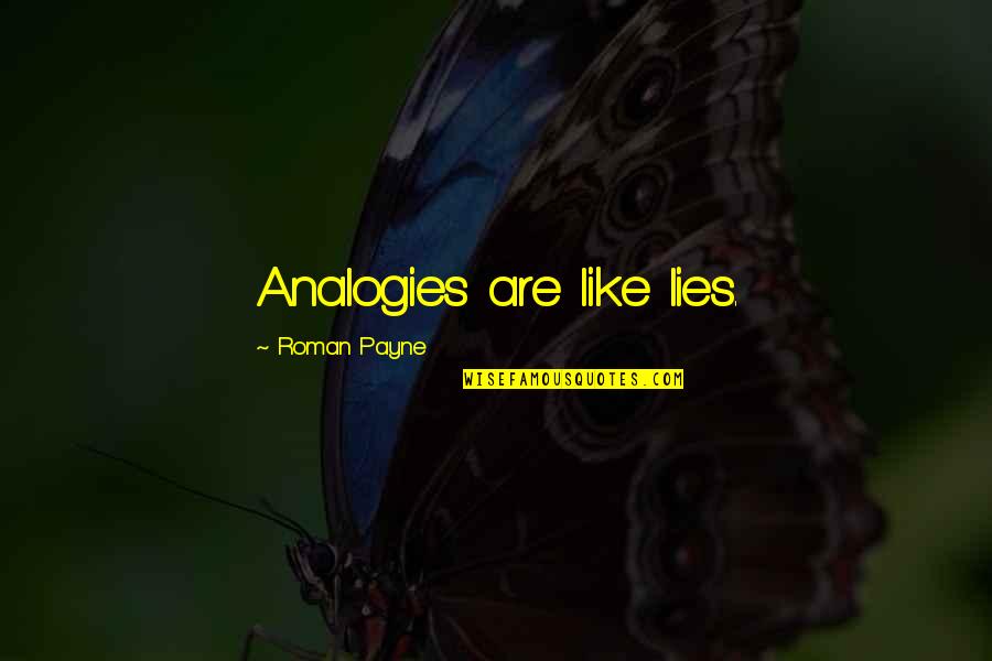 Despecho Mix Quotes By Roman Payne: Analogies are like lies. Despecho Mix Quotes By Roman Payne: Analogies are like lies.
