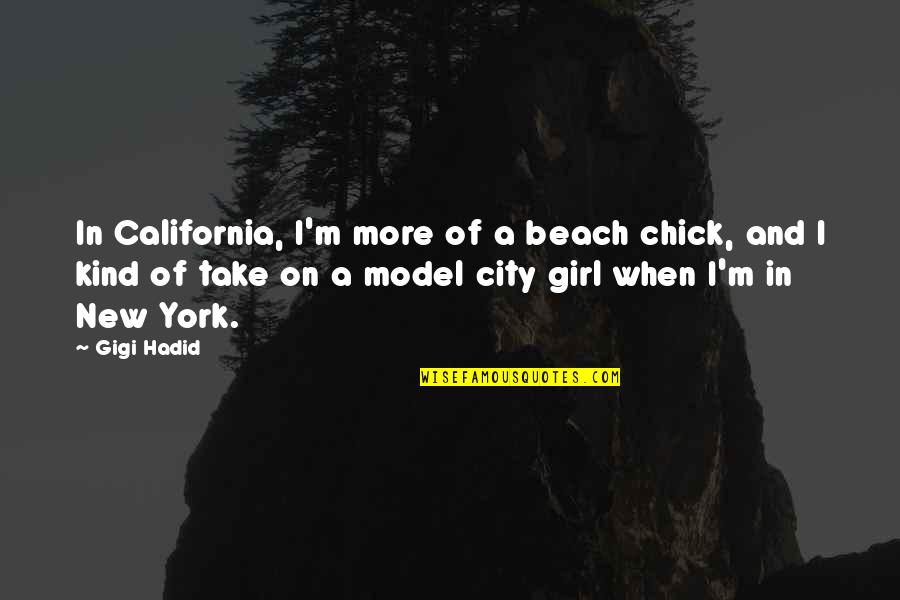 Despecho Sinonimo Quotes By Gigi Hadid: In California, I'm more of a beach chick,