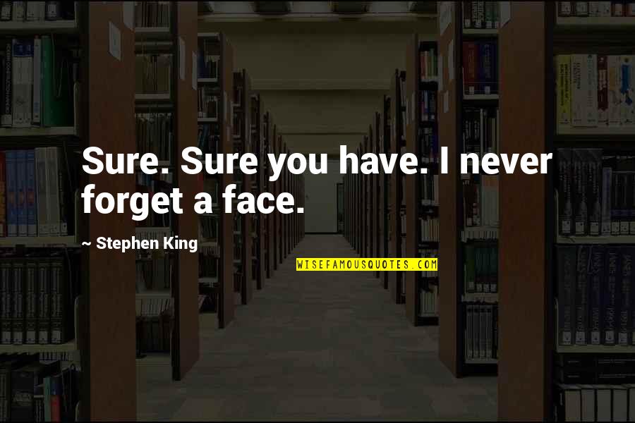 Despecho Sinonimo Quotes By Stephen King: Sure. Sure you have. I never forget a
