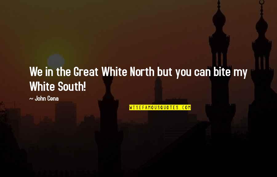 Despechugado Quotes By John Cena: We in the Great White North but you