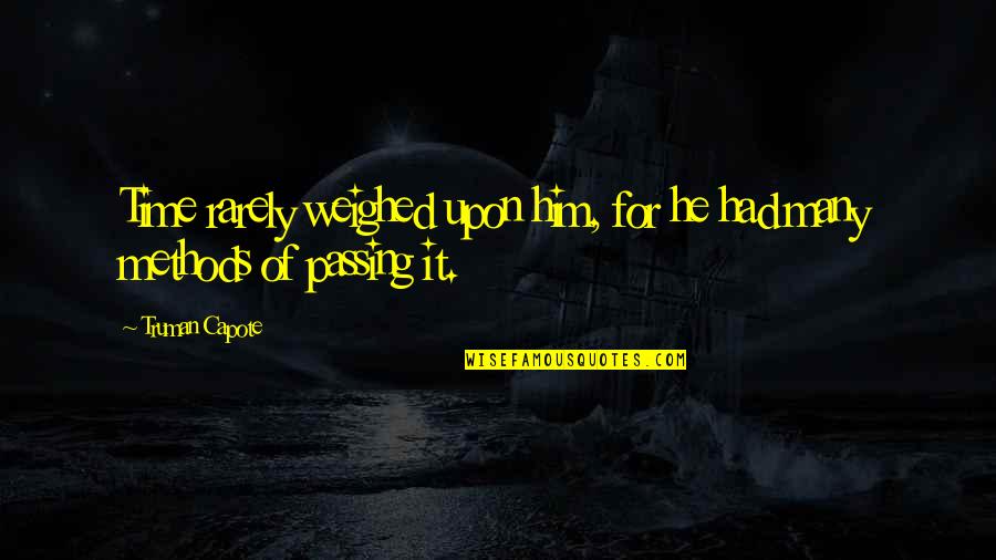 Despechugado Quotes By Truman Capote: Time rarely weighed upon him, for he had