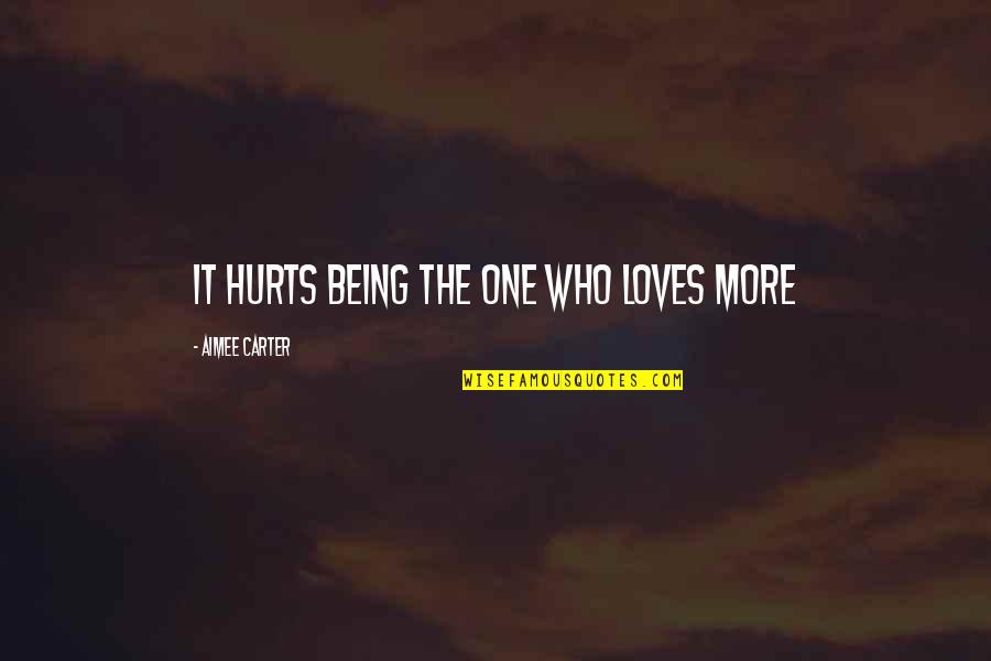 Despectivo Quotes By Aimee Carter: It hurts being the one who loves more Despectivo Quotes By Aimee Carter: It hurts being the one who loves more