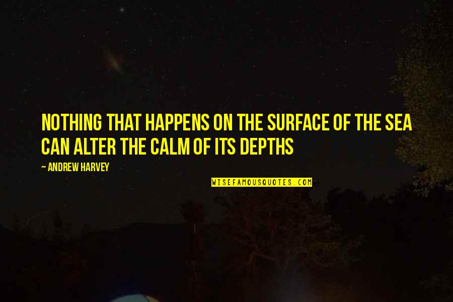 Despectivo Quotes By Andrew Harvey: Nothing that happens on the surface of the