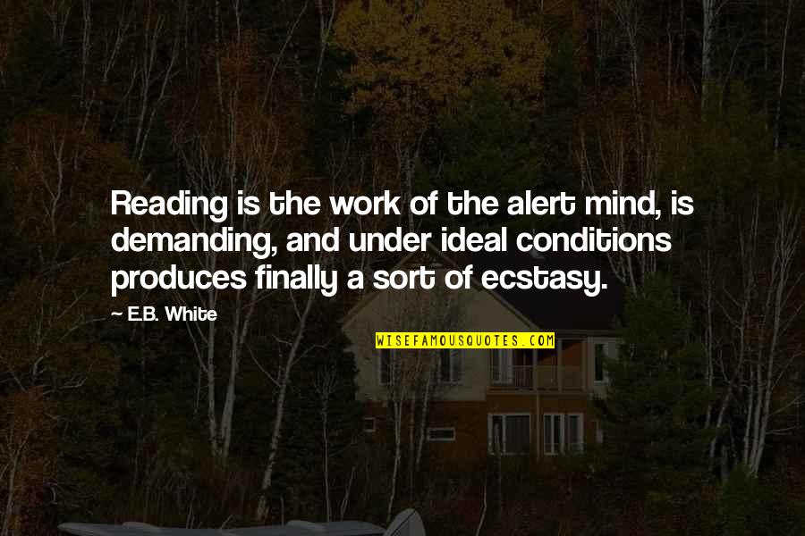 Despectivo Quotes By E.B. White: Reading is the work of the alert mind, Despectivo Quotes By E.B. White: Reading is the work of the alert mind,