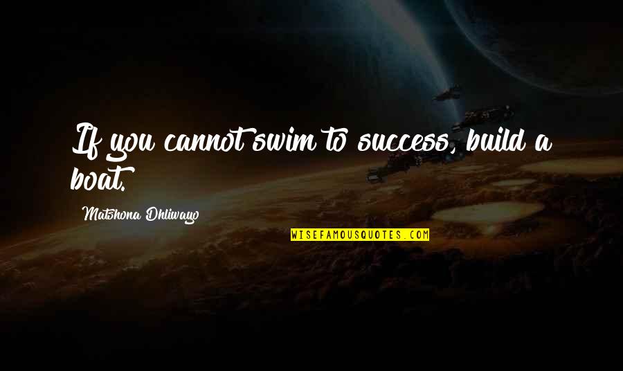 Despectivo Quotes By Matshona Dhliwayo: If you cannot swim to success, build a Despectivo Quotes By Matshona Dhliwayo: If you cannot swim to success, build a