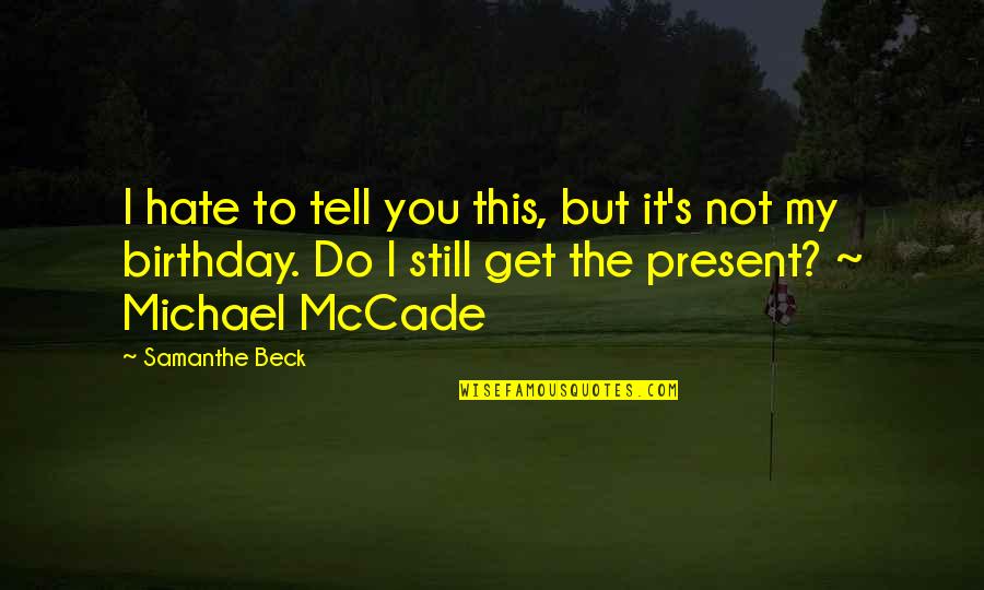 Despectivo Quotes By Samanthe Beck: I hate to tell you this, but it's Despectivo Quotes By Samanthe Beck: I hate to tell you this, but it's