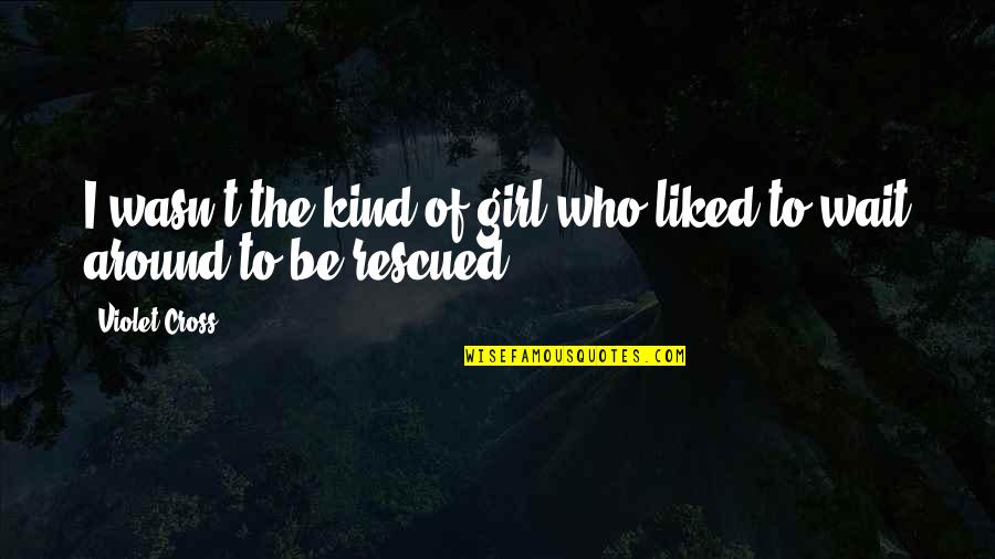 Despede Se Quotes By Violet Cross: I wasn't the kind of girl who liked