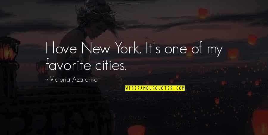Despedida De Soltera Quotes By Victoria Azarenka: I love New York. It's one of my Despedida De Soltera Quotes By Victoria Azarenka: I love New York. It's one of my