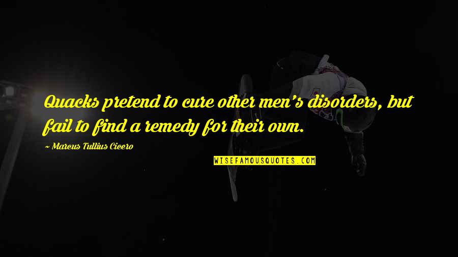 Despedidos De Telemundo Quotes By Marcus Tullius Cicero: Quacks pretend to cure other men's disorders, but