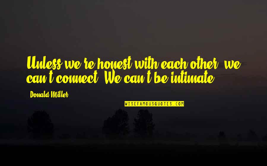 Despedidos De Univision Quotes By Donald Miller: Unless we're honest with each other, we can't